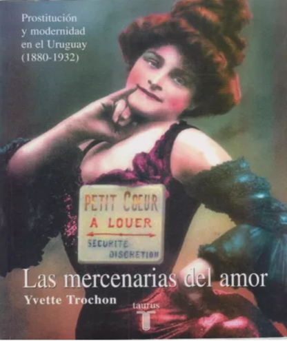 Las Mercenarias del amor. Prostitución y modernidad en el Uruguay (1880-1932) Ivette Trochón