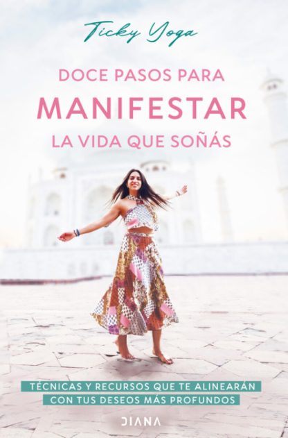 Doce pasos para manifestar la vida que soñás