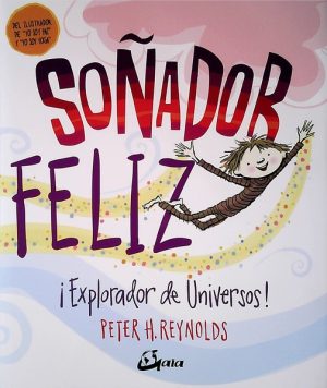 Soñador Feliz ¡ Explorador de Universos!- Peter H. Reynolds