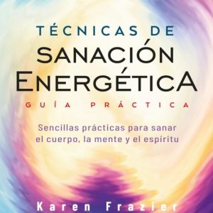 Técnicas de sanación energética - Guía práctica