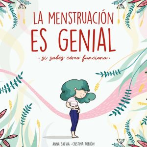 La menstruación es genial (si sabés como funciona).