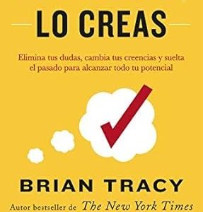 Si lo crees, lo creas - Brian Tracy