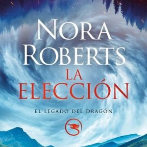 La elección - El legado del Dragón N°3 - Nora Roberts