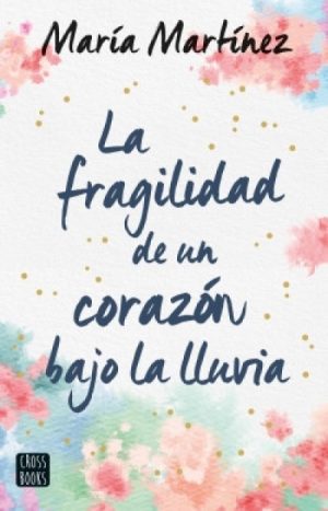 La fragilidad de un corazón bajo la lluvia- María Martínez