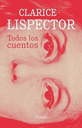 Todos los cuentos - Clarice Lispector - Siruela