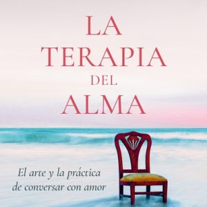 La terapia del alma-El arte y la práctica de conversar con amor- Thomas Moore