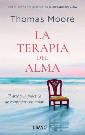 La terapia del alma-El arte y la práctica de conversar con amor- Thomas Moore