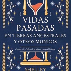 Vidas pasadas en tierras ancestrales y otros mundos- Shelley A. Kaehr