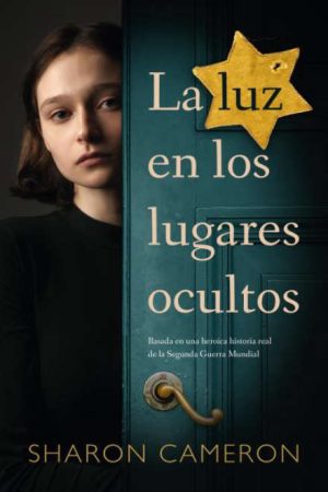 La luz en los lugares ocultos- Basada en una heroica historia real de la Segunda Guerra Mundial