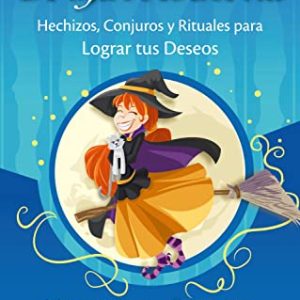 La magia de la Bruja Moderna- Hechizos, Conjuros y Rituales para Lograr tus Deseos