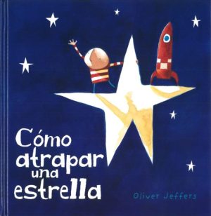 Cómo atrapar una estrella- Oliver Jeffers