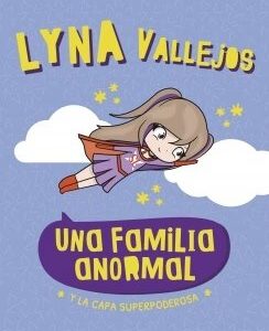 Una familia Anormal Y la capa superpoderosa- Lyna Vallejos