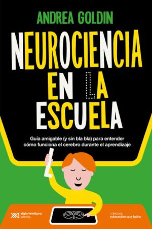 Neurociencia en la escuela- Guía amigable ( y sin blabla) para entender cómo funciona el cerebro durante el aprendizaje.