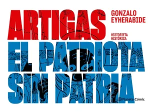 Artigas el patriota sin patria- Gonzalo Eyherabide