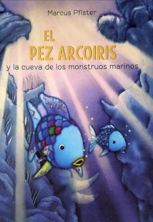El pez arcoíris y la cueva de los monstruos marinos (tapa dura)