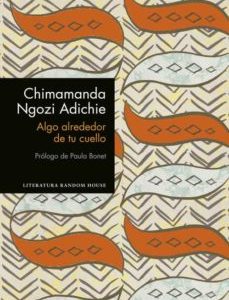 Chimamanda Ngozi Adichie. Algo alrededor de tu cuello