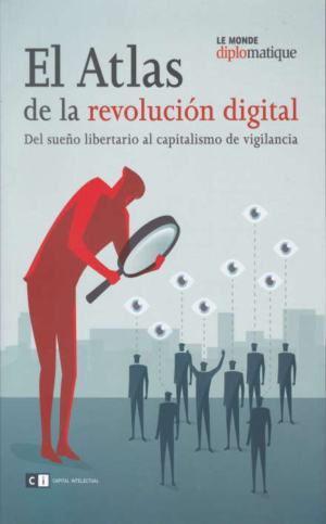 Atlas de la revolución digital. Del sueño libertario al capitalismo de vigilancia. Le Monde Diplomatique