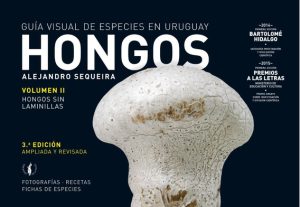 Hongos, guía visual de especies en Uruguay- Volumen II- Alejandro Sequeira