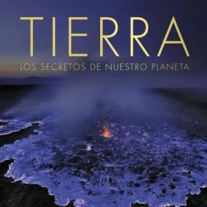 Tierra- Los secretos de nuestro planeta