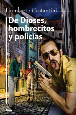 De Dioses, Hombrecitos Y Policías - Humberto Costantini