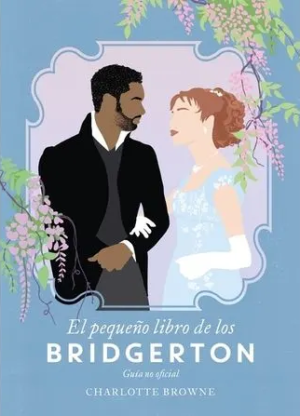 El pequeño libro de los Bridgerton- Charlotte Browne
