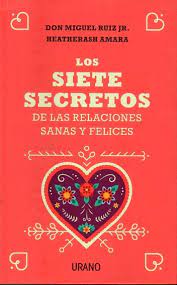 LOS SIETE SECRETOS DE LAS RELACIONES SANAS Y FELICES