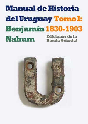 MANUAL DE HISTORIA DEL URUGUAY 1830-1903 TOMO 1