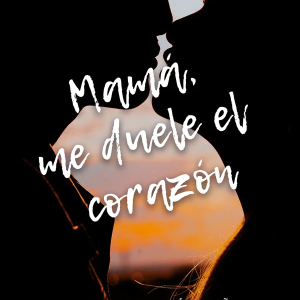 Mamá, me duele el corazón. La historia del primer desamor