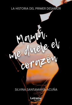 Mamá, me duele el corazón. La historia del primer desamor