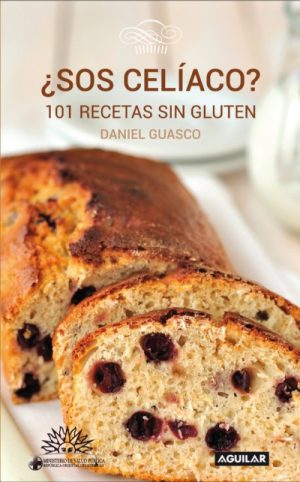¿SOS CELIACO ? 101 RECETAS SIN GLUTEN