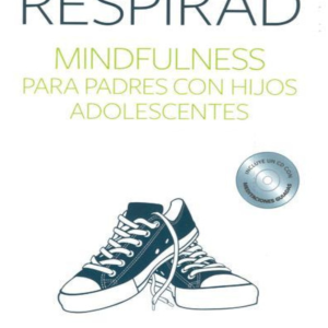 Respirad, Mindfulness para padres con hijos adolescentes.