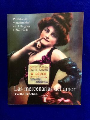 Las Mercenarias del amor. Prostitución y modernidad en el Uruguay (1880-1932)