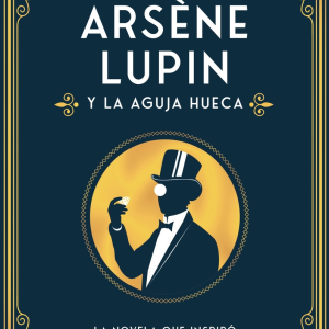 ARSÈNE LUPIN, Y LA AGUJA HUECA
