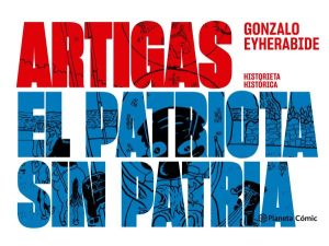 Artigas. El patriota sin patria