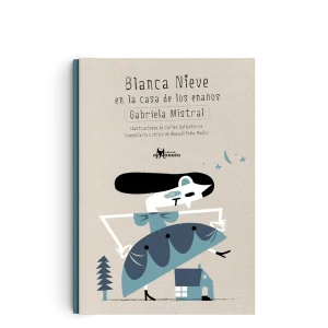 Blanca nieve en la casa de los enanos- Gabriela Mistal- Amanuta