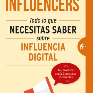 Influencers: Todo lo que necesitas saber sobre influencia digital