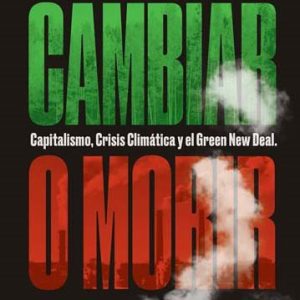 Cambiar o morir. Capitalismo, crisis climática y el Green New Deal