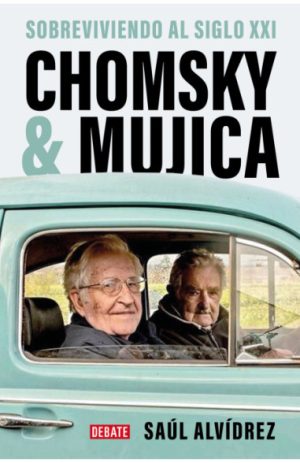 Chomsky & Mujica- Sobreviviendo al siglo XXI- Saúl Alvídrez