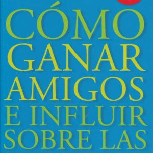 Cómo ganar amigos e influir sobre las personas