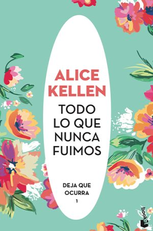 Deja que ocurra 1 - Todo lo que nunca fuimos- Alice Kellen