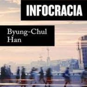 Infocracia- La digitalización y la crisis de la democracia - Byung-Chul Han