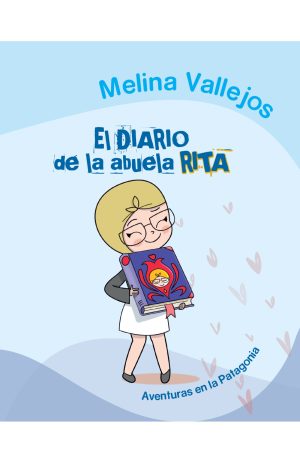 El diario de la abuela Rita: Aventuras en la Patagonia