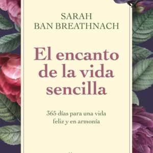 El encanto de la vida sencilla: 365 días para una vida feliz y en armonía