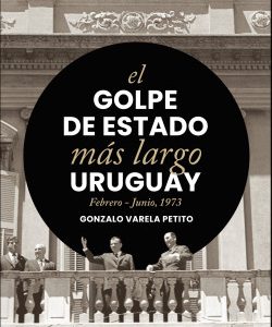 El golpe de estado más largo, Uruguay febrero-junio1973