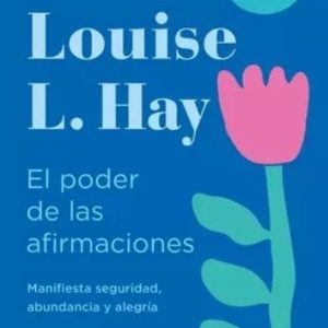 El poder de las afirmaciones- Louise L. Hay