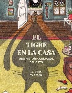 El tigre en la casa- Una historia cultural del gato