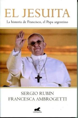 El Jesuita. La historia de Francisco, el Papa argentino