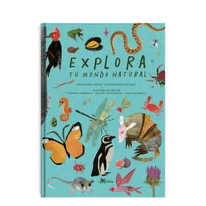 Explora tu mundo natural- Ana María Pavez y Constanza Recart