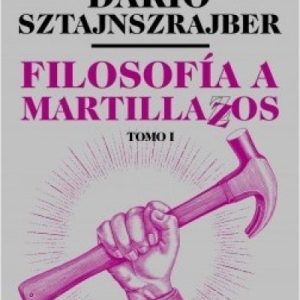 Filosofía a martillazos I. Las clases de Darío Sztajnszrajber