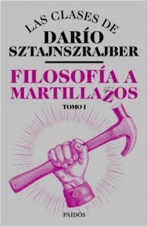Filosofía a martillazos I. Las clases de Darío Sztajnszrajber